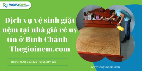 Dịch vụ vệ sinh giặt nệm tại nhà giá rẻ uy tín ở Bình Chánh | Thegioinem.com