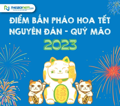 Điểm bắn pháo hoa Tết Nguyên Đán - Quý Mão 2023