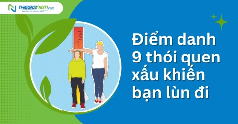 Điểm danh 9 thói quen xấu khiến bạn lùn đi