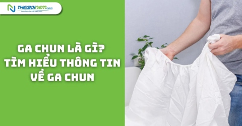 Ga chun là gì? Tìm hiểu thông tin về ga chun