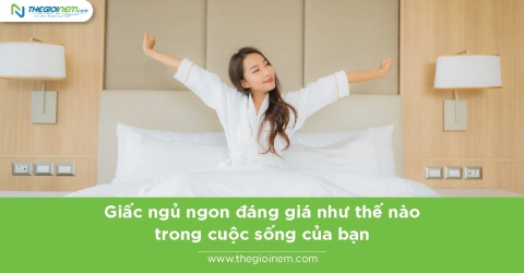 Giấc ngủ ngon đáng giá như thế nào trong cuộc sống của bạn