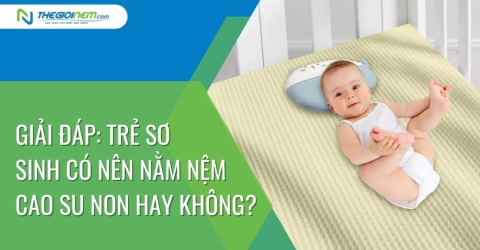 Giải đáp: Trẻ sơ sinh có nên nằm nệm cao su non hay không?