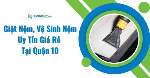 Giặt Nệm, Vệ Sinh Nệm Uy Tín Giá Rẻ tại quận 10 | Thegioinem.com