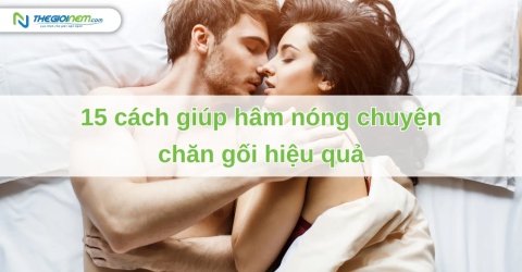 15 cách giúp hâm nóng chuyện chăn gối hiệu quả