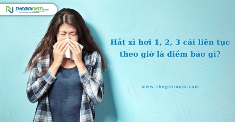 Hắt xì hơi 1, 2, 3 cái liên tục theo giờ là điềm báo gì?