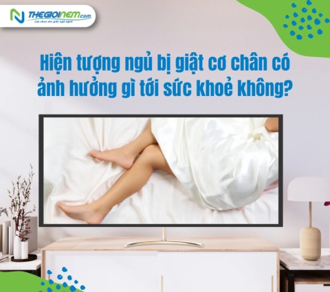 Hiện tượng ngủ bị giật cơ chân có ảnh hưởng gì tới sức khoẻ không?