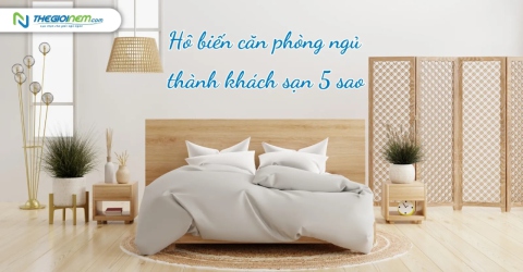 Hô biến căn phòng ngủ thành khách sạn 5 sao!