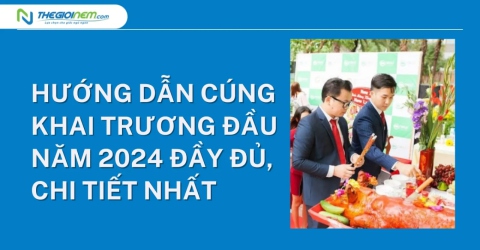 Hướng dẫn cúng khai trương đầu năm 2024 đầy đủ, chi tiết nhất