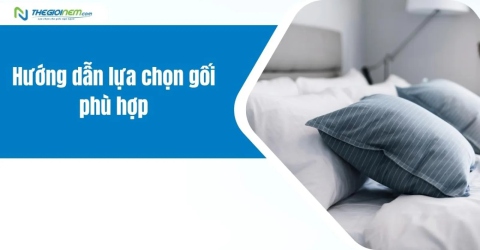 Hướng Dẫn Lựa Chọn Gối Phù Hợp | Thegioinem.com