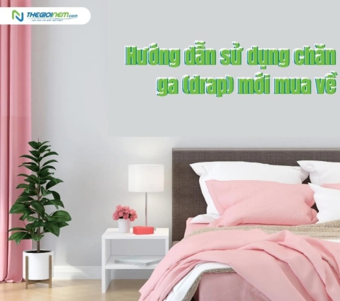 Hướng dẫn sử dụng ga (drap) mới mua về