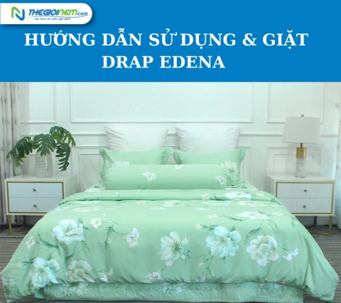 Hướng dẫn sử dụng & giặt drap Edena đơn giản và hiệu quả ngay tại nhà bằng các thao tác đơn giản 