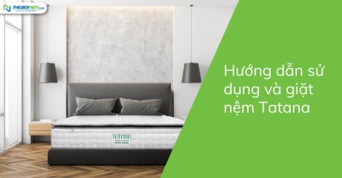 Hướng dẫn sử dụng và giặt nệm Tatana