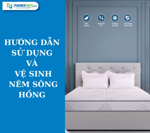 Hướng dẫn sử dụng và vệ sinh nệm Sông Hồng