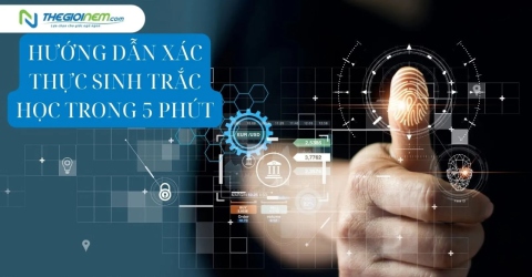 Hướng dẫn xác thực sinh trắc học ngân hàng chỉ 5 phút