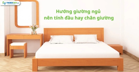 Hướng giường ngủ nên tính đầu hay chân giường là đúng nhất