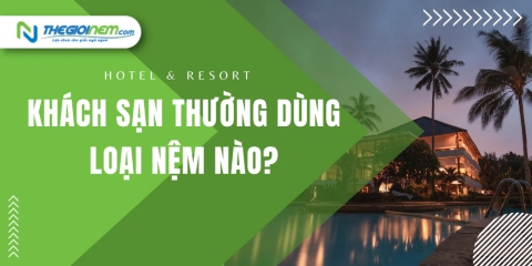 Khách Sạn Thường Dùng Loại Nệm Nào? | Thegioinem.com