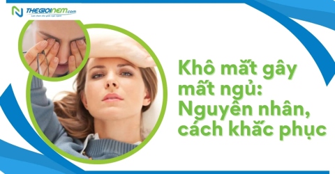 Khô mắt gây mất ngủ: Nguyên nhân, cách khắc phục