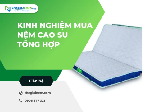 Kinh nghiệm mua nệm cao su tổng hợp bạn cần biết