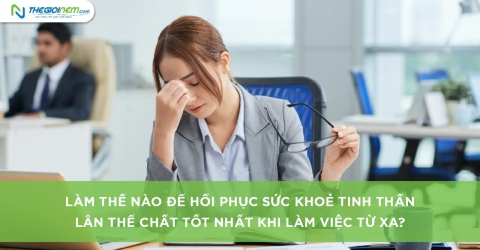 Làm thế nào để hồi phục sức khỏe tinh thần lẫn thể chất tốt nhất khi làm việc từ xa?