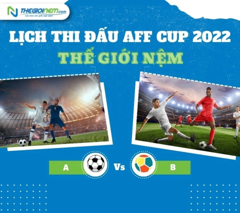 Lịch thi đấu AFF Cup 2022 - Thế Giới Nệm