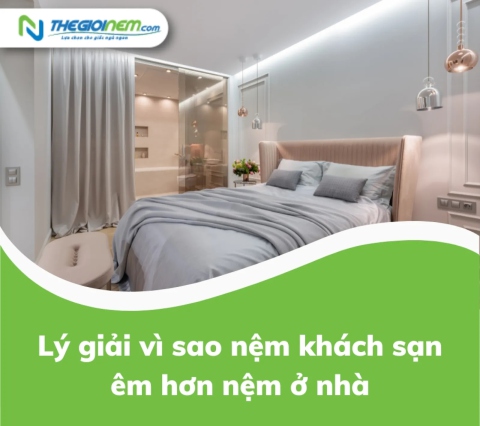 Lý giải vì sao nệm khách sạn êm hơn nệm ở nhà