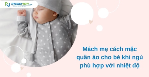 Mách mẹ cách mặc quần áo cho bé khi ngủ phù hợp với nhiệt độ