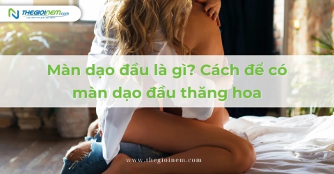 Màn dạo đầu là gì? Cách để có màn dạo đầu thăng hoa