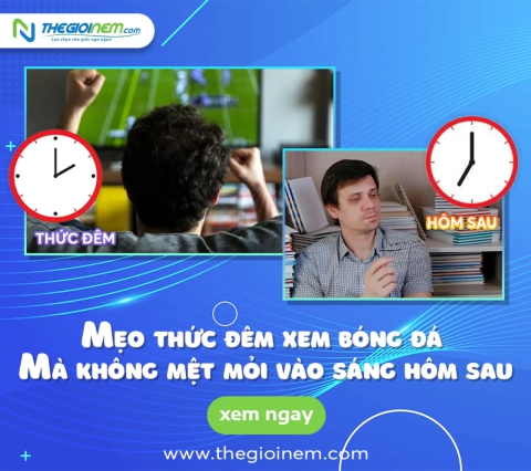 Mẹo thức đêm xem bóng đá mà không mệt mỏi vào sáng hôm sau