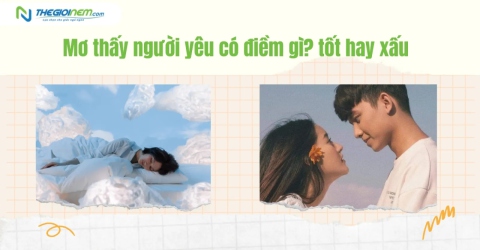 Mơ thấy người yêu có điềm gì? tốt hay xấu