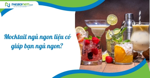 Mocktail ngủ ngon liệu có giúp bạn ngủ ngon?