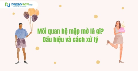 Mối quan hệ mập mờ là gì? Dấu hiệu và cách xử lý