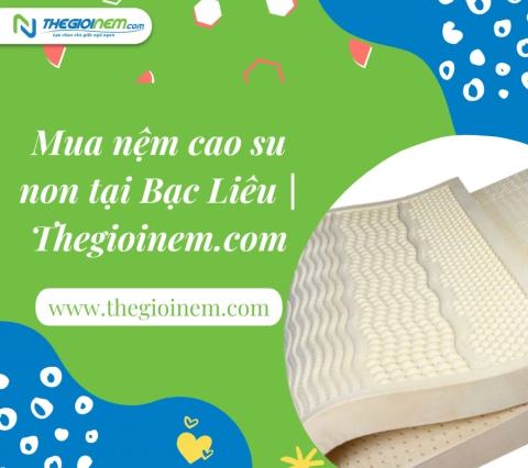 Mua nệm cao su non tại Bạc Liêu | Thegioinem.com