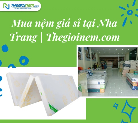 Mua nệm giá sỉ tại Nha Trang | Thegioinem.com