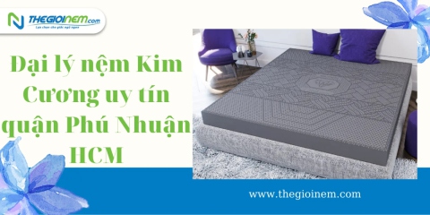 Đại lý nệm Kim Cương uy tín quận Phú Nhuận HCM