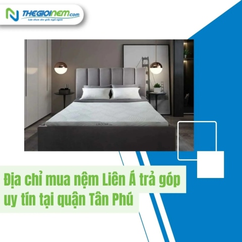 Mua Nệm Liên Á Trả Góp Tại Quận Tân Phú | Thegioinem.com