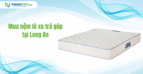 Mua Nệm Lò Xo Trả Góp Tại Long An | Thegioinem.com