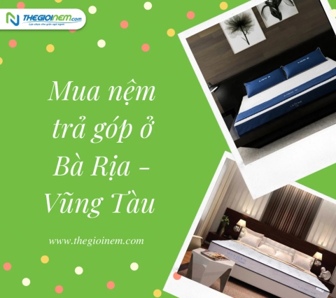 Mua nệm trả góp ở Bà Rịa - Vũng Tàu | Thegioinem.com