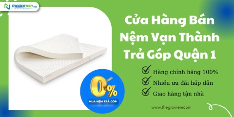 Cửa Hàng Bán Nệm Vạn Thành Trả Góp Tại Quận 1 | Thegioinem.com