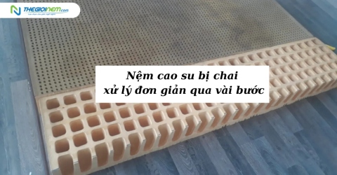 Nệm cao su bị chai xử lý đơn giản qua vài bước