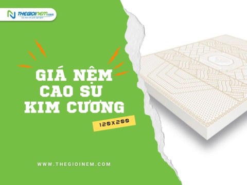 Nệm cao su Kim Cương 120x200cm giá bao nhiêu?