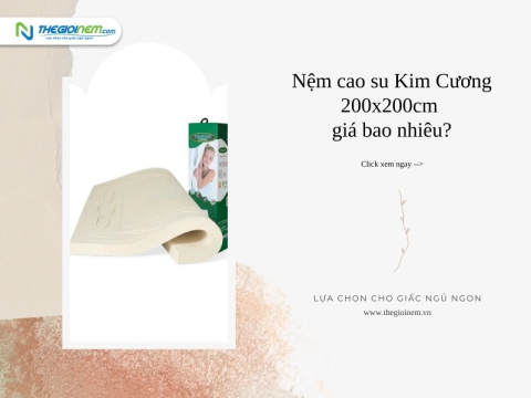 Nệm cao su Kim Cương 200x200cm giá bao nhiêu?