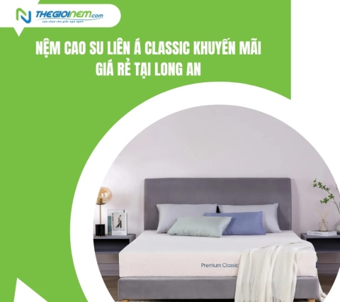 Nệm Cao Su Liên Á Classic Khuyến Mãi Giá Rẻ Tại Long An | Thegioinem.com