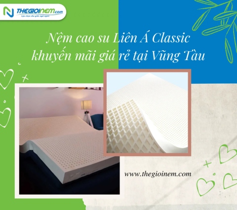 Nệm cao su Liên Á Classic khuyến mãi giá rẻ tại Vũng Tàu | Thegioinem.com