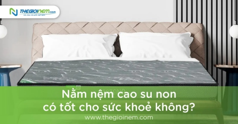 Nằm nệm cao su non có tốt cho sức khoẻ không? | Thegioinem.com