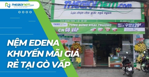 Nệm Edena khuyến mãi giá rẻ tại Gò Vấp - Thế Giới Nệm