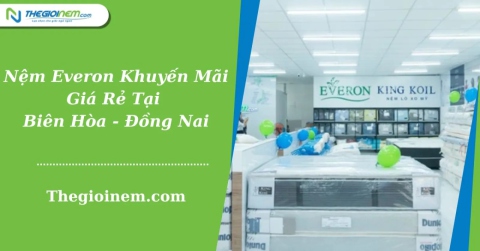 Nệm Everon Khuyến Mãi Giá Rẻ Tại Biên Hòa - Đồng Nai