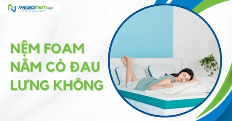 Giải đáp: Nệm Foam nằm có đau lưng không