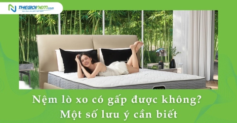 Nệm lò xo có gấp được không? Một số lưu ý cần biết