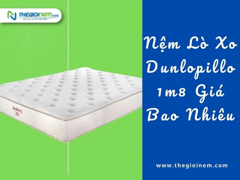 Nệm Lò Xo Dunlopillo 1m8 Giá Bao Nhiêu? | Thegioinem.com