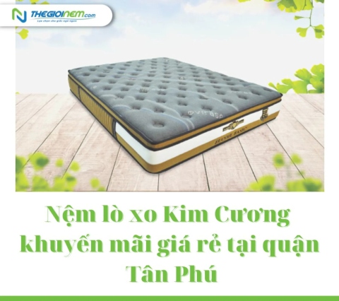 Nệm lò xo Kim Cương khuyến mãi giá rẻ tại quận Tân Phú